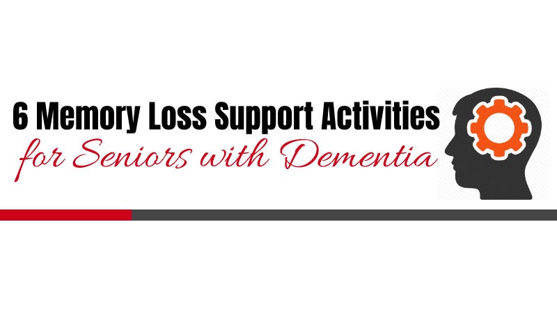 6 Memory Loss Support Activities for Dementia [Infographic]